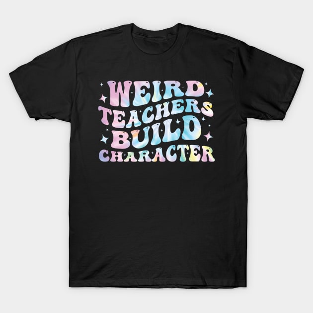 Weird Teachers Build Character Funny T-Shirt by valiantbrotha